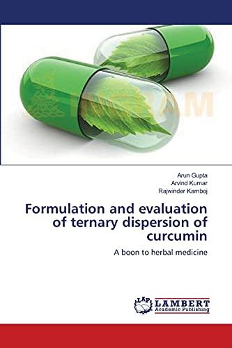 Formulation and evaluation of ternary dispersion of curcumin: A boon to herbal medicine