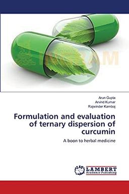 Formulation and evaluation of ternary dispersion of curcumin: A boon to herbal medicine