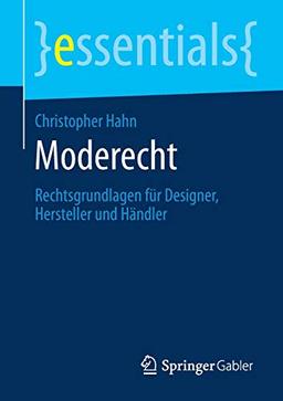 Moderecht: Rechtsgrundlagen für Designer, Hersteller und Händler (essentials)