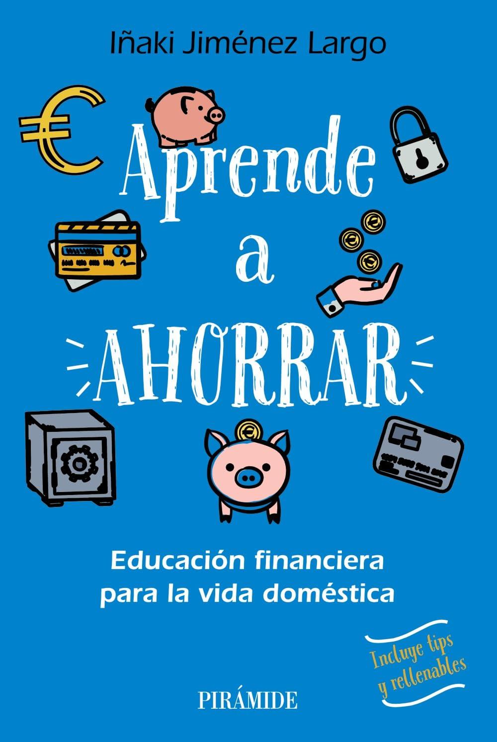 Aprende a ahorrar: Educación financiera para la vida doméstica (Empresa y Gestión)