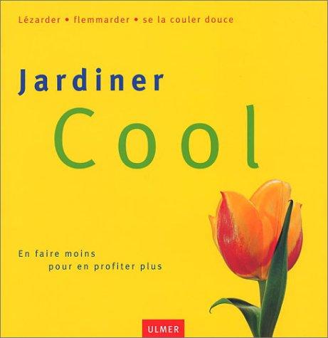 Jardiner cool : en faire moins pour en profiter plus