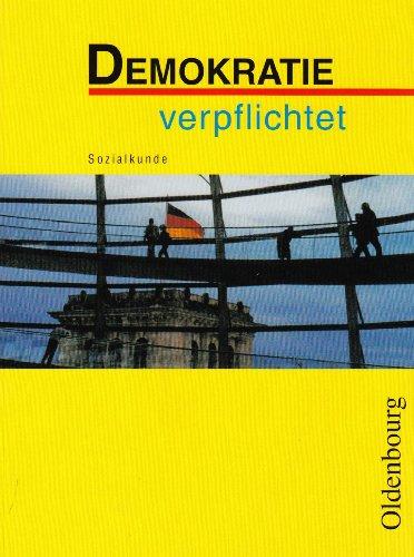 Demokratie verpflichtet. Neuausgabe: Lehr- und Arbeitsbuch für den Sozialkundeunterricht an sechsstufigen Realschulen in Bayern