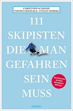 111 Skipisten, die man gefahren sein muss: Reiseführer (111 Orte ...)