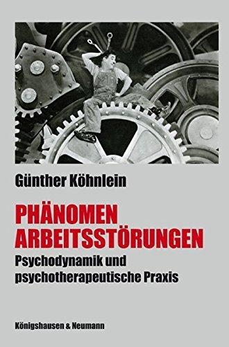 Phänomen Arbeitsstörungen: Tiefenpsychologischer Beitrag zur Psychodynamik und psychotherapeutischer Praxis