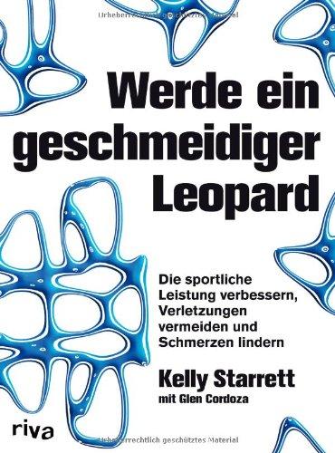 Werde ein geschmeidiger Leopard: Die sportliche Leistung verbessern, Verletzungen vermeiden und Schmerzen lindern