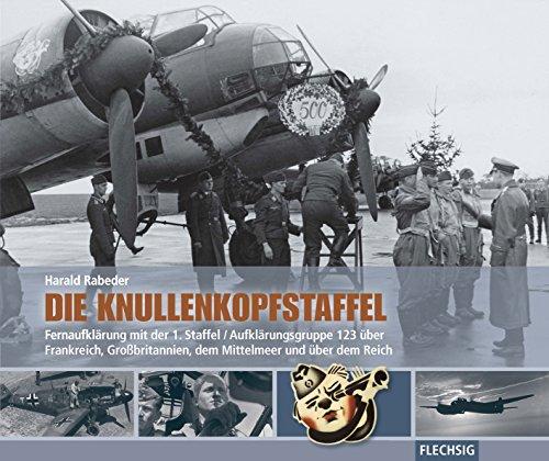 Die Knullenkopfstaffel: Fernaufklärung mit der 1. Staffel/Aufklärungsgruppe 123 über Frankreich, Großbritannien, dem Mittelmeer und über dem Reich (Flechsig - Geschichte/Zeitgeschichte)