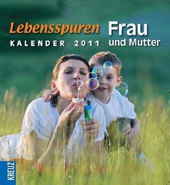 Lebensspuren 2011: Frau und Mutter - Kalender 2011