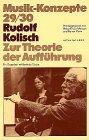 Rudolf Kolisch. Zur Theorie der Aufführung (Musik-Konzepte 29/30)