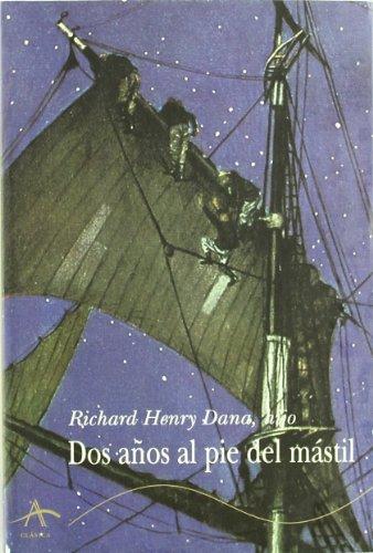 Dos años al pie del mástil : relato personal de la vida en la mar (Clásica)