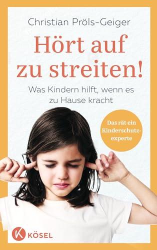 Hört auf zu streiten!: Was Kindern hilft, wenn es zuhause kracht