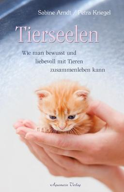 Tierseelen - Wie man bewusst und liebevoll mit Tieren zusammenleben kann