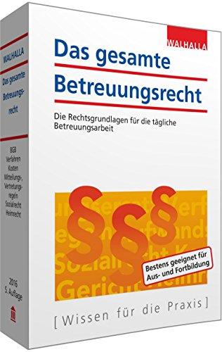 Das gesamte Betreuungsrecht: Die Rechtsgrundlagen für die tägliche Betreuungsarbeit; Textausgabe 2016