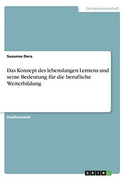 Das Konzept des lebenslangen Lernens und seine Bedeutung für die berufliche Weiterbildung