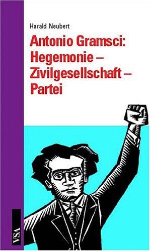 Antonio Gramsci - Hegemonie, Zivilgesellschaft, Partei: Eine Einführung