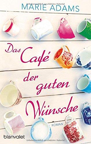 Das Café der guten Wünsche: Roman