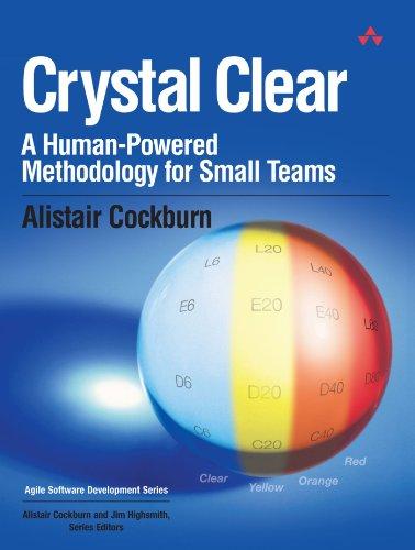 Crystal Clear: A Human-Powered Methodology for Small Teams (Agile Software Development)