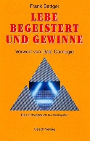 Lebe begeistert und gewinne: Das Erfolgsbuch für Verkäufer