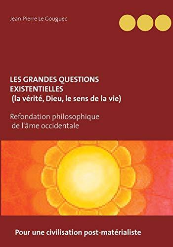 Les grandes questions existentielles (la vérité, Dieu, le sens de la vie) : pour une civilisation post-matérialiste