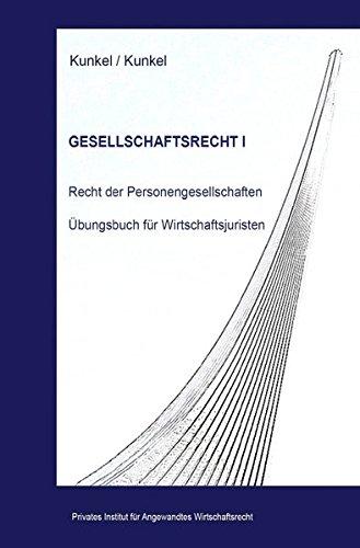 Schriftenreihe des Privaten Intituts für Angewandtes Wirtschaftsrecht / Gesellschaftsrecht I: Recht der Personengesellschaften. Übungsbuch für Wirtschaftsjuristen