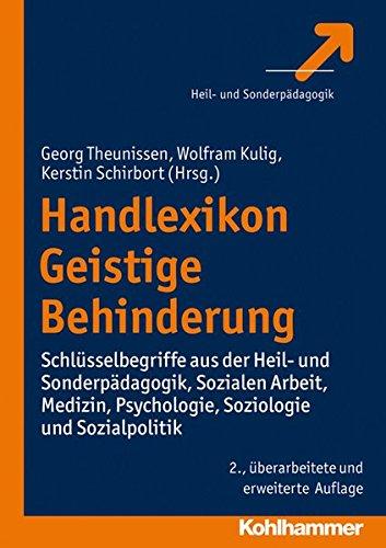 Handlexikon Geistige Behinderung: Schlüsselbegriffe aus der Heil- und Sonderpädagogik, Sozialen Arbeit, Medizin, Psychologie, Soziologie und Sozialpolitik