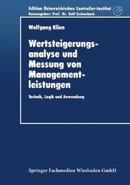 Wertsteigerungsanalyse und Messung von Managementleistungen: Technik, Logik und Anwendung (German Edition) (Schriftenreihe für Controlling und ... Österreichisches Controller-Institut)