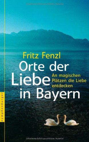 Orte der Liebe in Bayern: An magischen Plätzen die Liebe entdecken