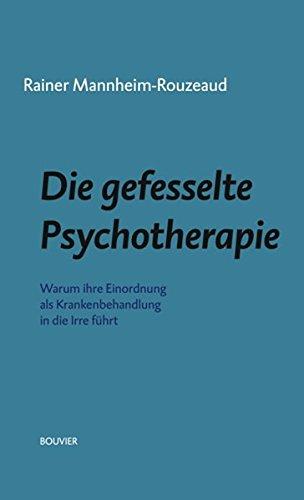 Die gefesselte Psychotherapie: Warum ihre Einordnung als Krankenbehandlung in die Irre führt