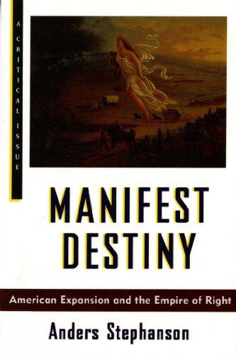 Manifest Destiny: American Expansion and the Empire of Right (Hill and Wang Critical Issues)