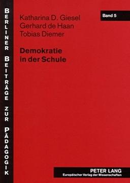 Demokratie in der Schule: Fallstudien zur demokratiebezogenen Schulentwicklung als Innovationsprozess (Berliner Beiträge zur Pädagogik)