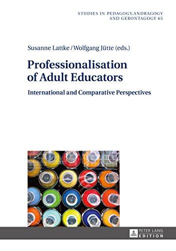 Professionalisation of Adult Educators: International and Comparative Perspectives (Studien zur Pädagogik, Andragogik und Gerontagogik)