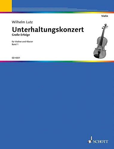 Unterhaltungskonzert: Große Erfolge. Band 1. Violine und Klavier, erweiterbar durch Ergänzungsstimmen bis zum Quintett.