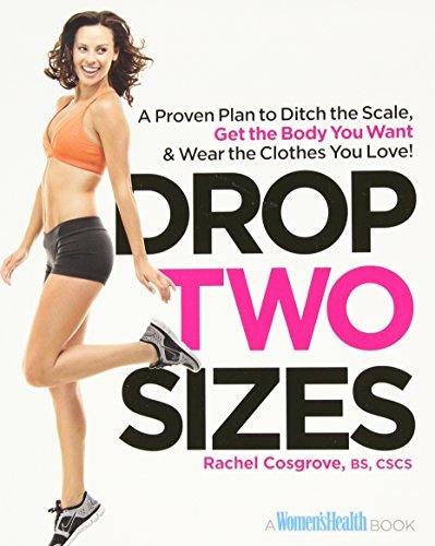 Drop Two Sizes: A Proven Plan to Ditch the Scale, Get the Body You Want & Wear the Clothes You Love! (Women's Health)