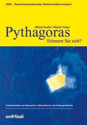 Pythagoras. Erinnern Sie sich?: Faszinierendes aus Geometrie, Zahlentheorie und Kulturgeschichte