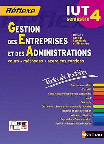 Gestion des entreprises et des administrations, IUT semestre 4 : option gestion comptable et financière : cours, méthodes, exercices corrigés, toutes les matières