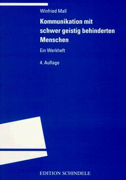 Kommunikation mit schwer geistig behinderten Menschen. Ein Werkheft