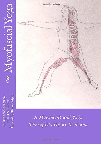 Myofascial Yoga: A Movement and Yoga Therapists Guide to Asana