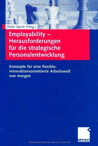 Employability - Herausforderungen für die strategische Personalentwicklung. Konzepte für eine flexible, innovationsorientierte Arbeitswelt von morgen