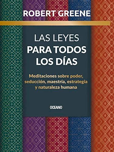 Las Leyes para todos los días: Meditaciones sobre poder, seducción, maestría, estrategia y naturaleza humana