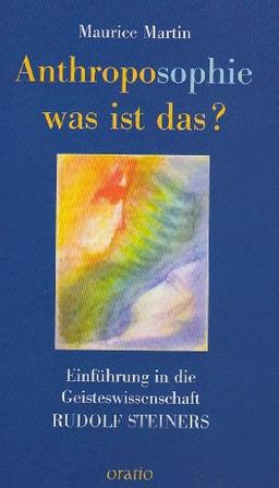 Anthroposophie, was ist das?: Einführung in die Geisteswissenschaft Rudolf Steiners