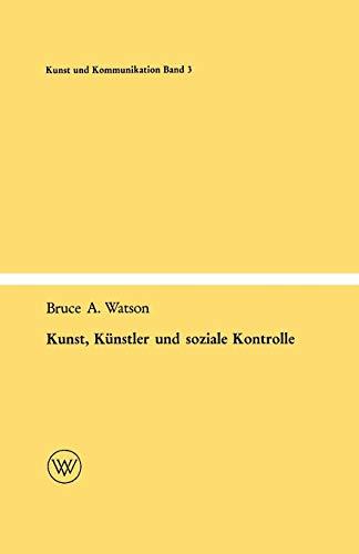 Kunst, Künstler und soziale Kontrolle (Kunst und Kommunikation) (German Edition) (Kunst und Kommunikation, 3, Band 3)