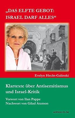 Das elfte Gebot: Israel darf alles: Klartexte über Antisemitismus und Israel-Kritik