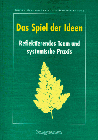 Das Spiel der Ideen: Reflektierndes Team und systemische Praxis