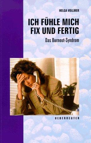 Ich fühle mich fix und fertig. Das Burnout- Syndrom