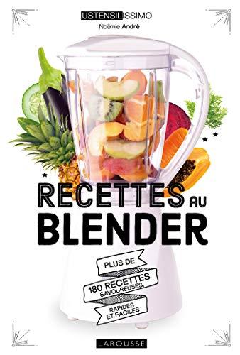 Recettes au blender : plus de 180 recettes savoureuses, rapides et faciles