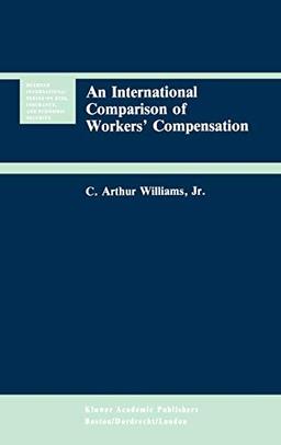 An International Comparison of Workers’ Compensation (Huebner International Series on Risk, Insurance and Economic Security, 11, Band 11)