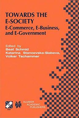 Towards the E-Society: E-Commerce, E-Business, and E-Government (IFIP Advances in Information and Communication Technology)