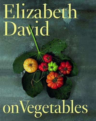 David, E: Elizabeth David on Vegetables