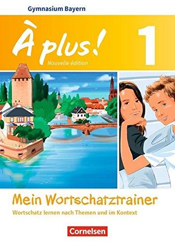 À plus ! - Nouvelle édition - Bayern: Band 1: 6. Jahrgangsstufe - Mein Wortschatztrainer: Wortschatz lernen nach Themen und im Kontext. Arbeitsheft