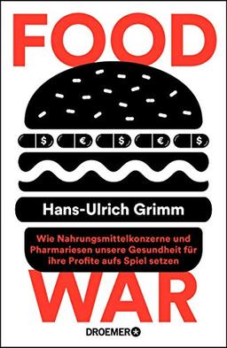 Food War: Wie Nahrungsmittelkonzerne und Pharmariesen unsere Gesundheit für ihre Profite aufs Spiel setzen