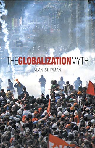 The Globalization Myth: Why the Protestors Have Got it Wrong